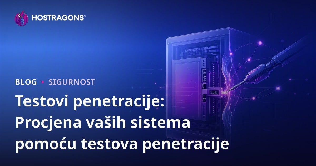 Testovi penetracije: Procjena vaših sistema pomoću testova penetracije
