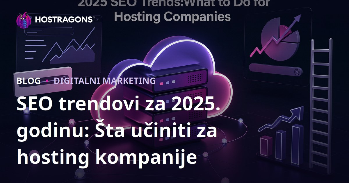 SEO trendovi za 2025. godinu: Šta učiniti za hosting kompanije