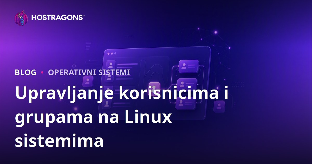 Upravljanje korisnicima i grupama na Linux sistemima