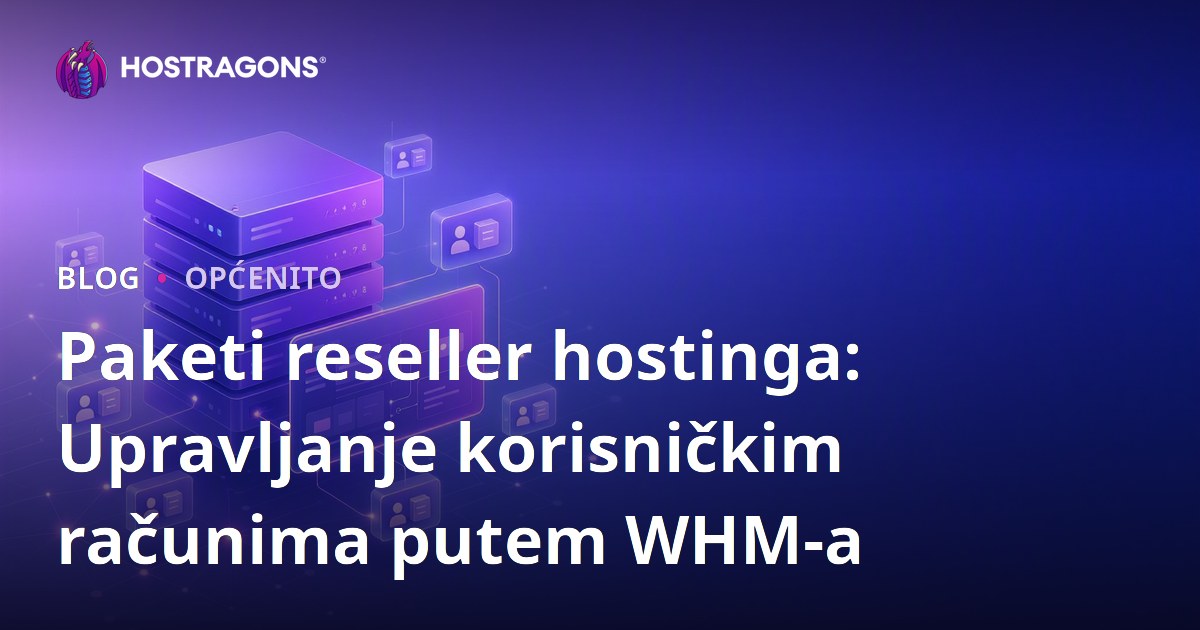 Paketi reseller hostinga: Upravljanje korisničkim računima putem WHM-a