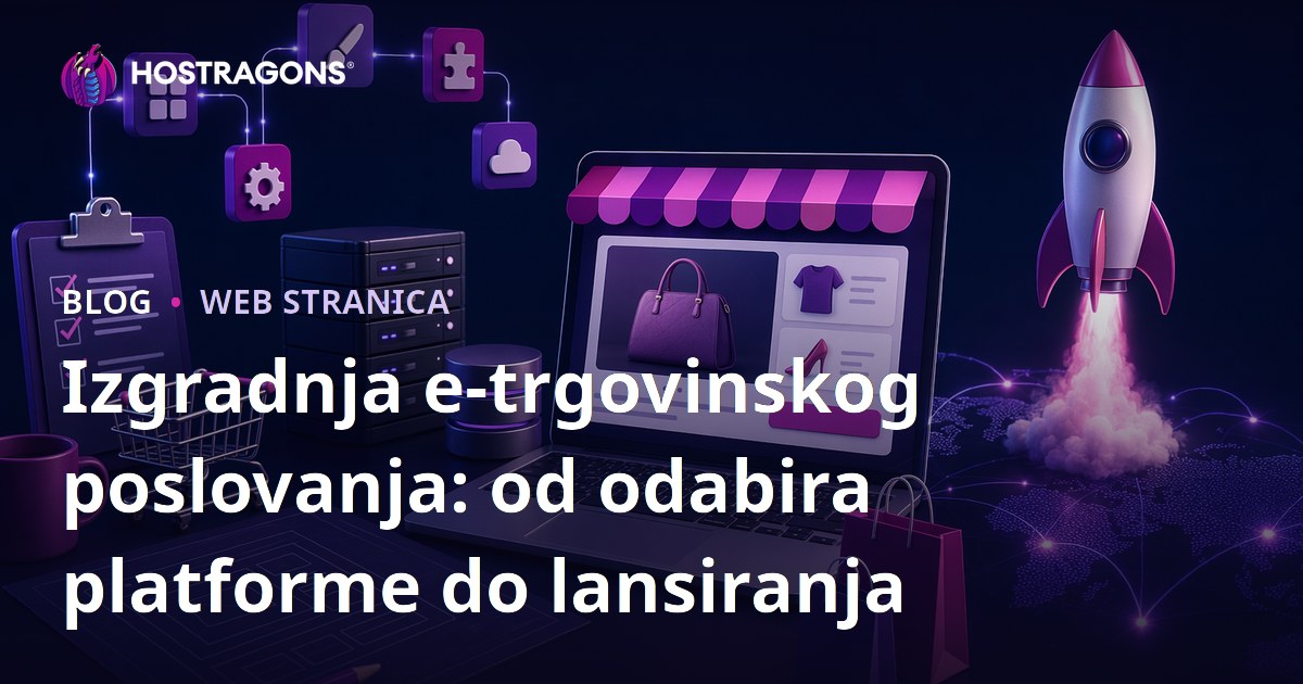 Izgradnja e-trgovinskog poslovanja: od odabira platforme do lansiranja