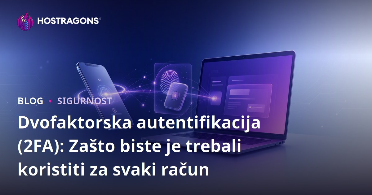 Dvofaktorska autentifikacija (2FA): Zašto biste je trebali koristiti za svaki račun