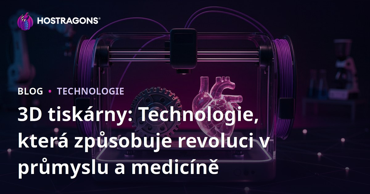 3D tiskárny: Technologie, která způsobuje revoluci v průmyslu a medicíně