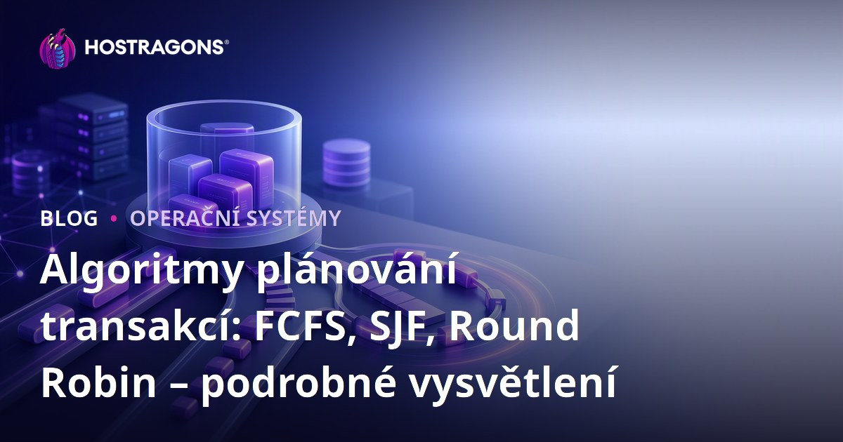 Algoritmy plánování transakcí: FCFS, SJF, Round Robin – podrobné vysvětlení