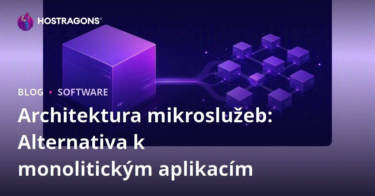 Architektura mikroslužeb: Alternativa k monolitickým aplikacím