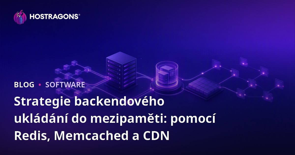 Strategie backendového ukládání do mezipaměti: pomocí Redis, Memcached a CDN