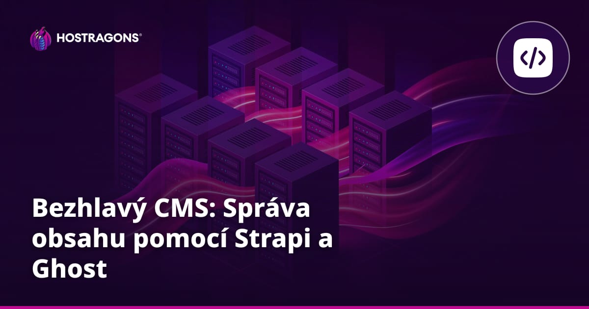 Bezhlavý CMS: Správa obsahu pomocí Strapi a Ghost