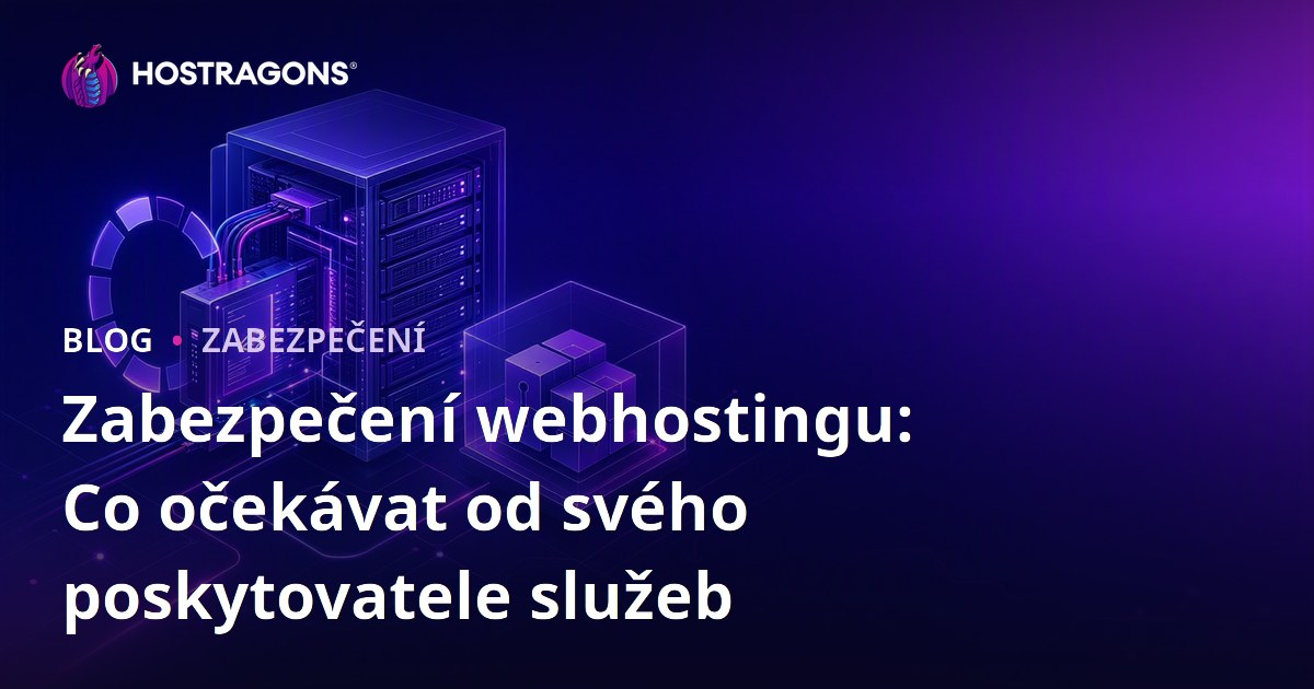 Zabezpečení webhostingu: Co očekávat od svého poskytovatele služeb