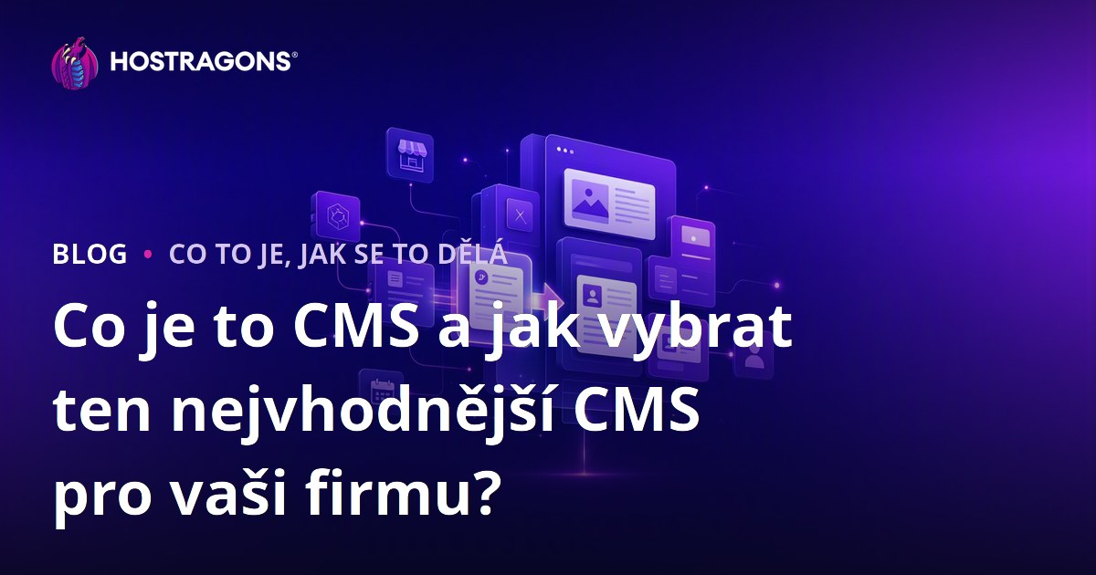 Co je to CMS a jak vybrat ten nejvhodnější CMS pro vaši firmu?