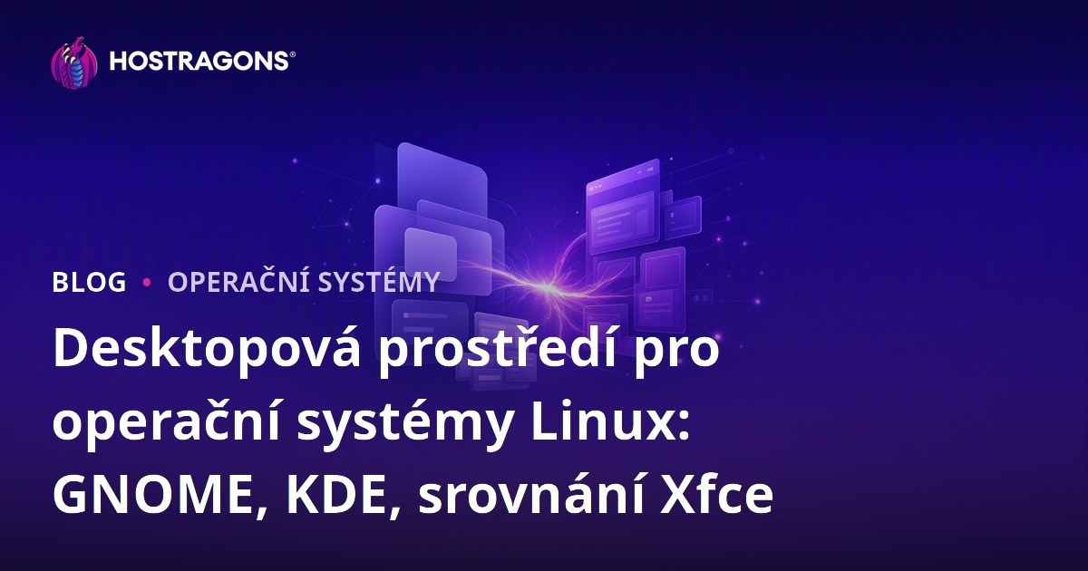Desktopová prostředí pro operační systémy Linux: GNOME, KDE, srovnání Xfce