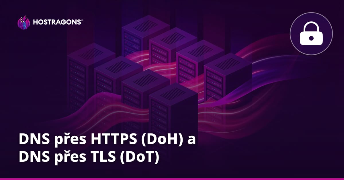 DNS přes HTTPS (DoH) a DNS přes TLS (DoT)