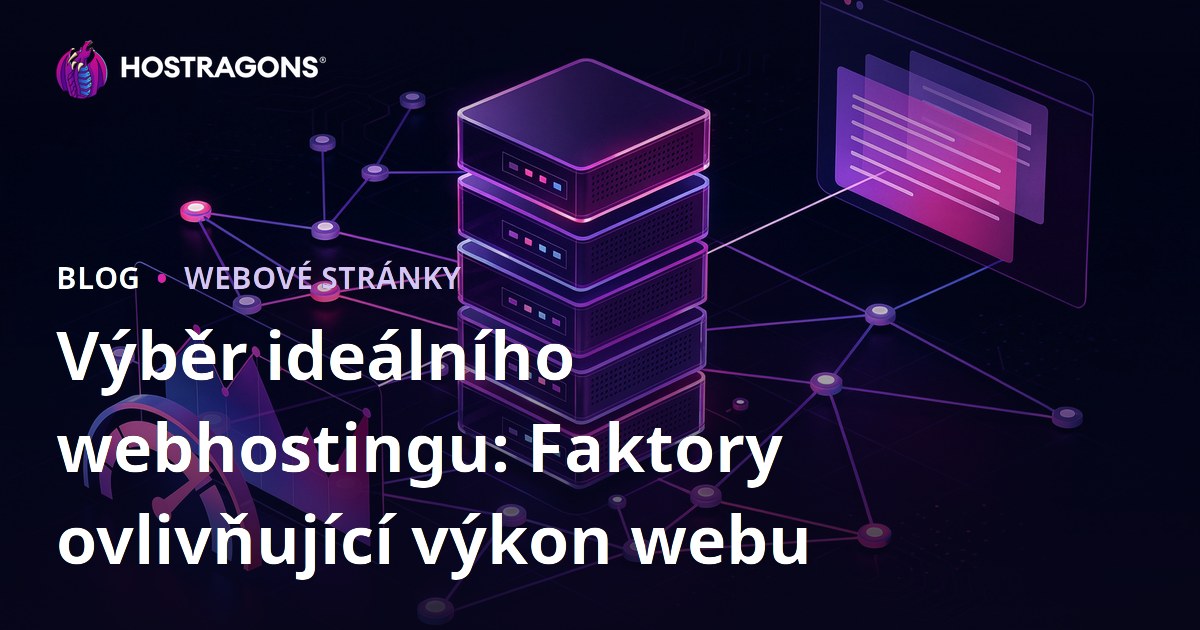 Výběr ideálního webhostingu: Faktory ovlivňující výkon webu