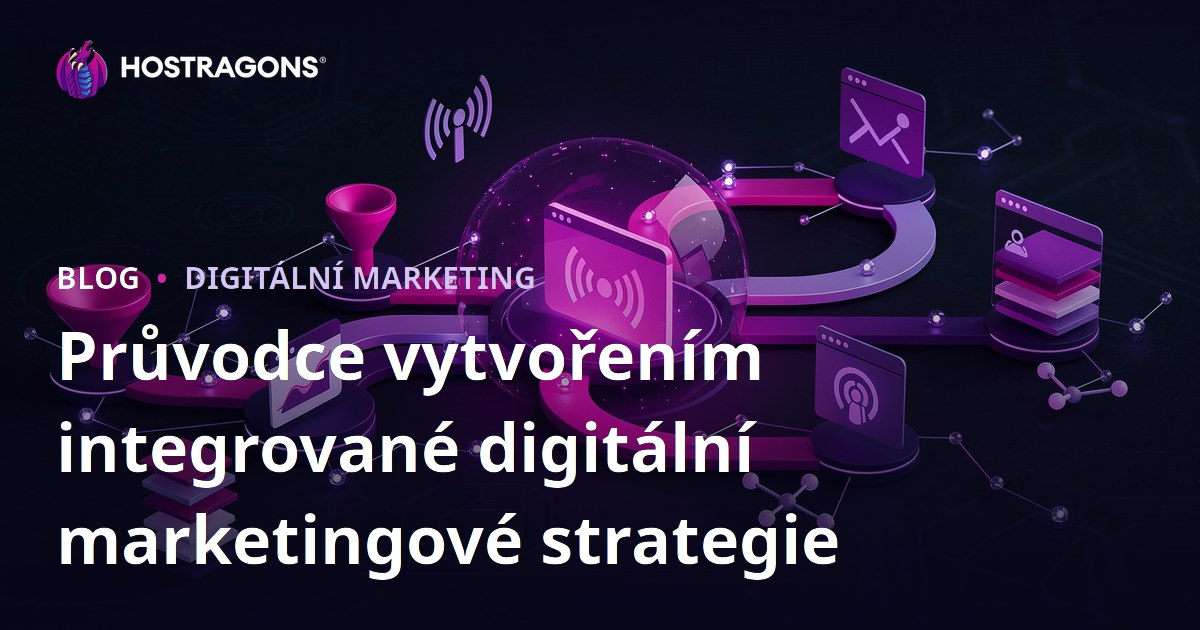 Průvodce vytvořením integrované digitální marketingové strategie
