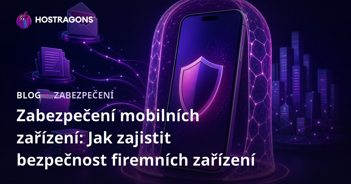 Zabezpečení mobilních zařízení: Jak zajistit bezpečnost firemních zařízení