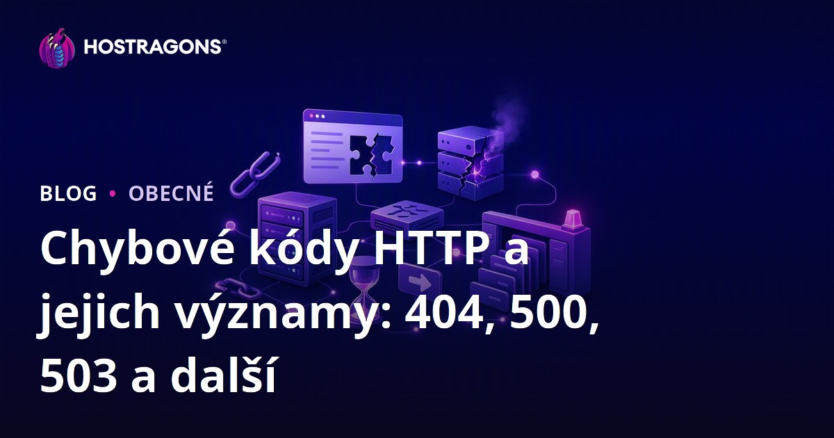 Chybové kódy HTTP a jejich významy: 404, 500, 503 a další