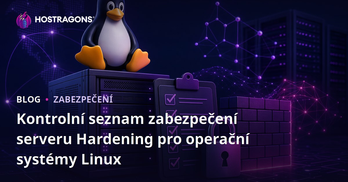 Kontrolní seznam zabezpečení serveru Hardening pro operační systémy Linux
