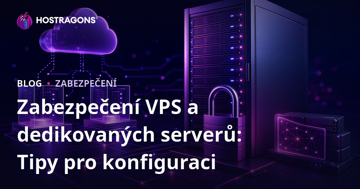 Zabezpečení VPS a dedikovaných serverů: Tipy pro konfiguraci