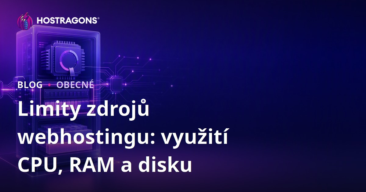 Limity zdrojů webhostingu: využití CPU, RAM a disku