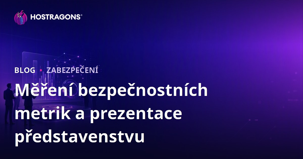 Měření bezpečnostních metrik a prezentace představenstvu