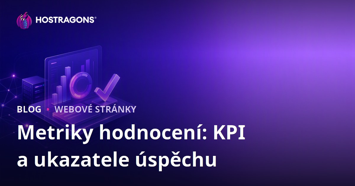 Metriky hodnocení: KPI a ukazatele úspěchu