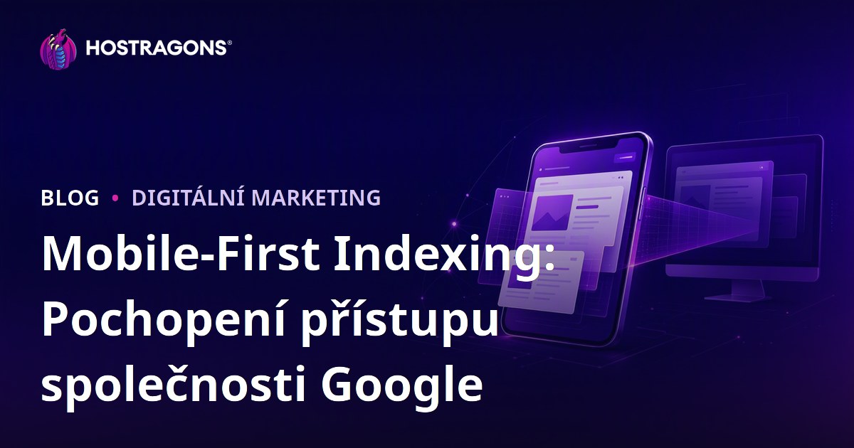 Mobile-First Indexing: Pochopení přístupu společnosti Google
