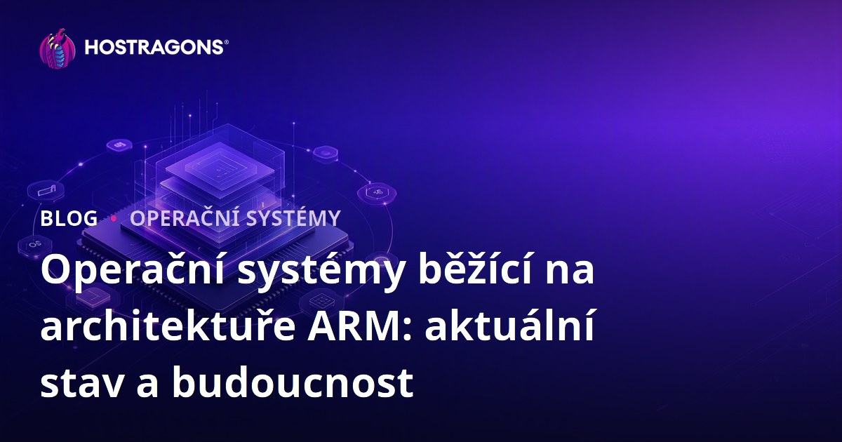 Operační systémy běžící na architektuře ARM: aktuální stav a budoucnost