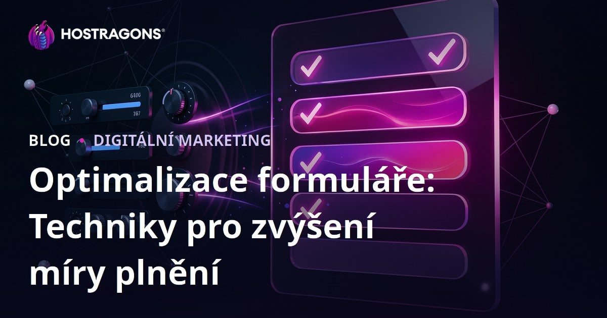 Optimalizace formuláře: Techniky pro zvýšení míry plnění