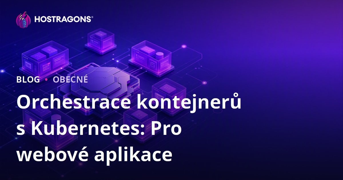 Orchestrace kontejnerů s Kubernetes: Pro webové aplikace