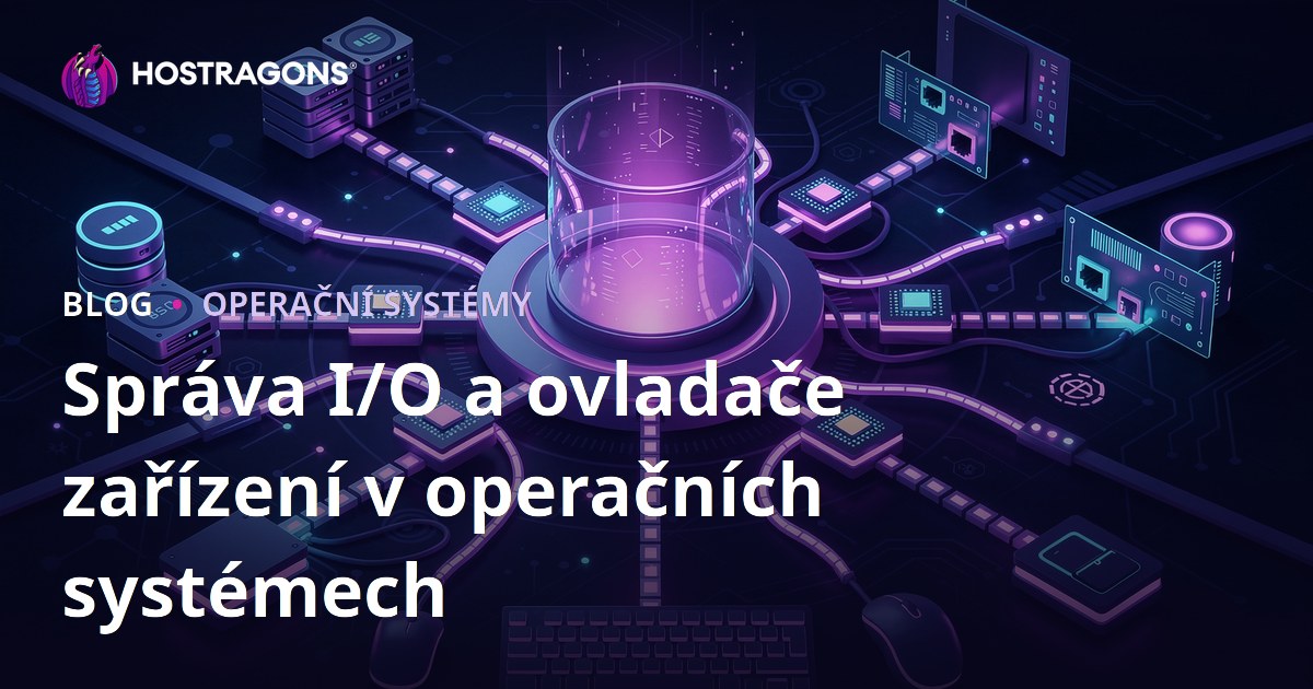 Správa I/O a ovladače zařízení v operačních systémech