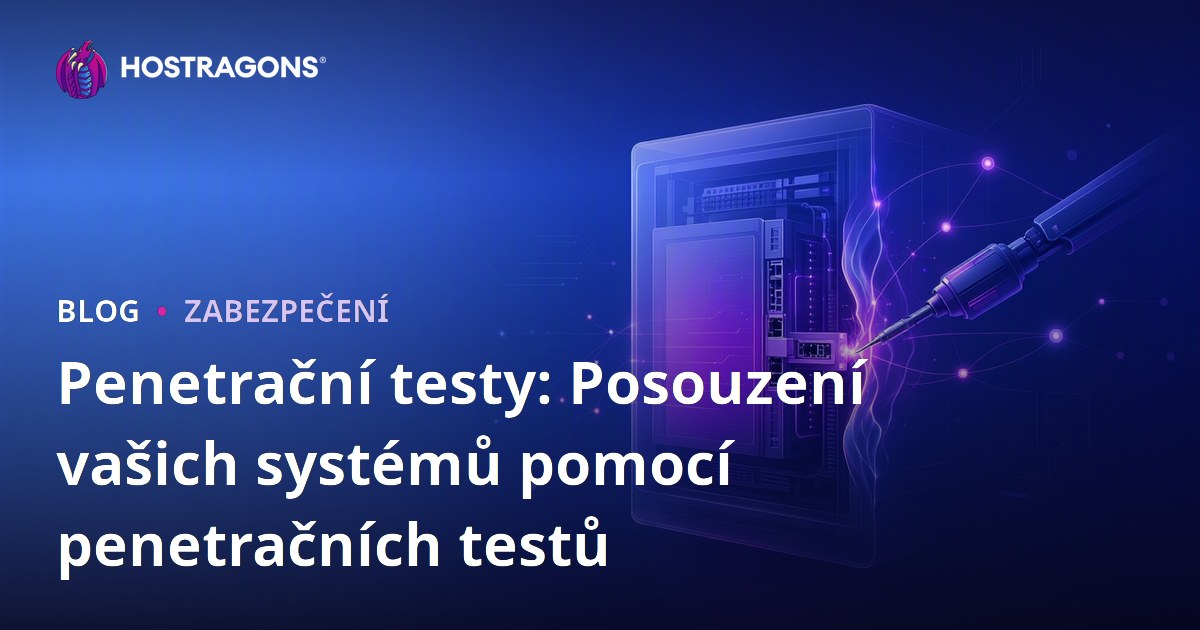 Penetrační testy: Posouzení vašich systémů pomocí penetračních testů