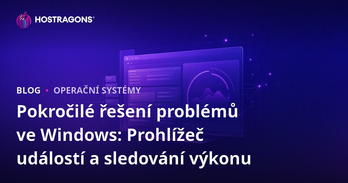 Pokročilé řešení problémů ve Windows: Prohlížeč událostí a sledování výkonu
