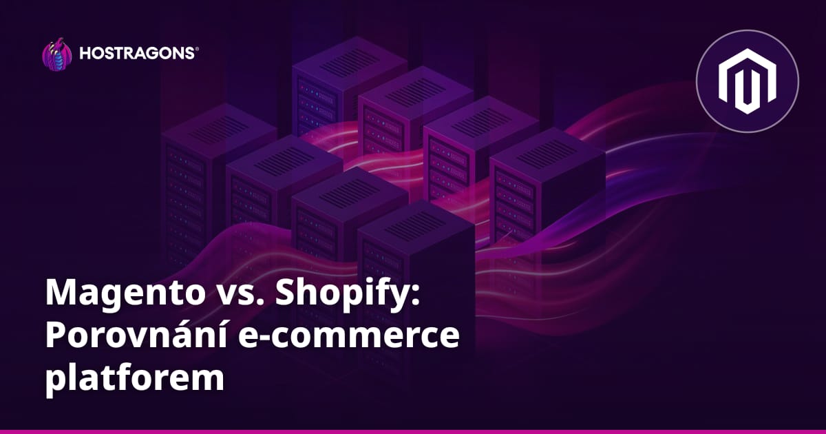 Magento vs. Shopify: Porovnání e-commerce platforem