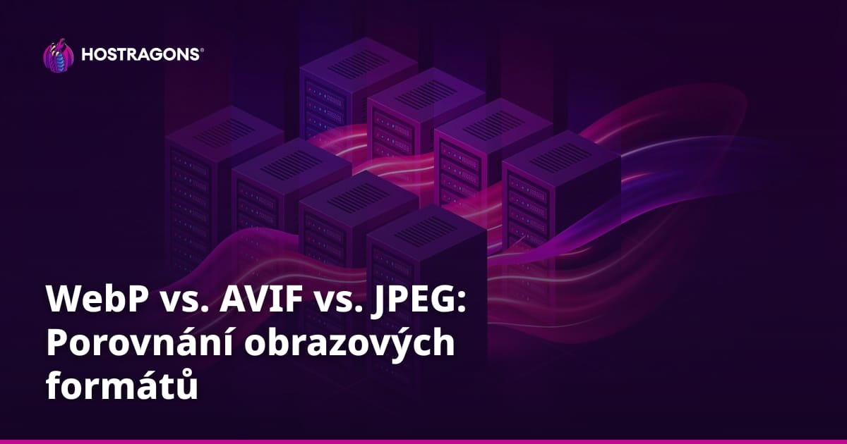 WebP vs. AVIF vs. JPEG: Porovnání obrazových formátů