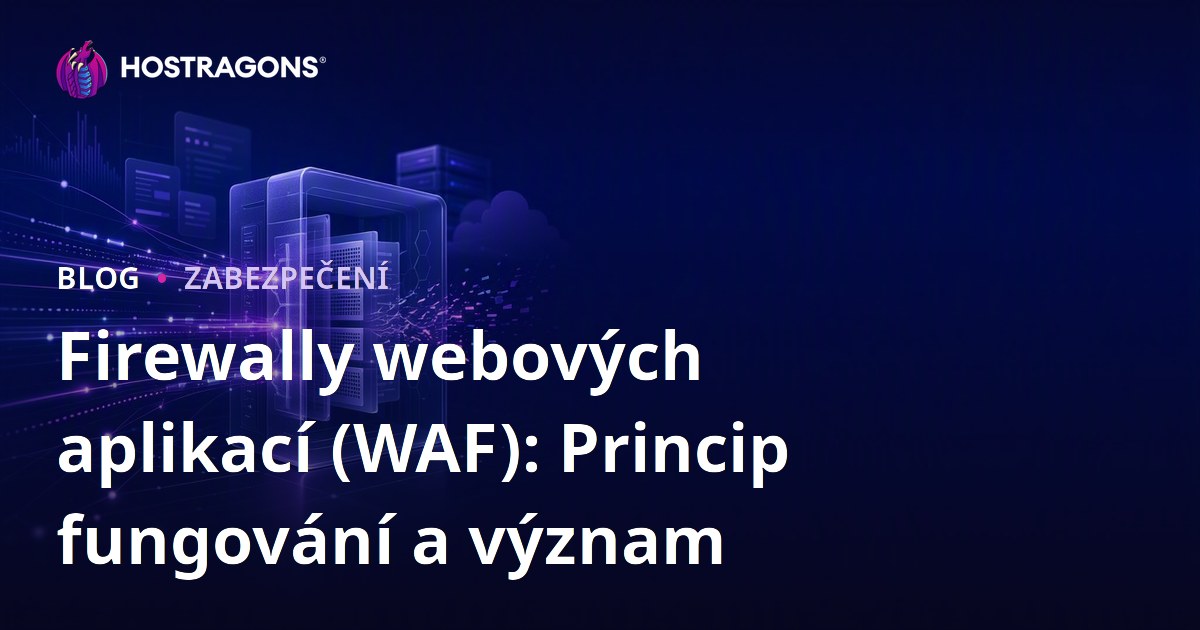 Firewally webových aplikací (WAF): Princip fungování a význam