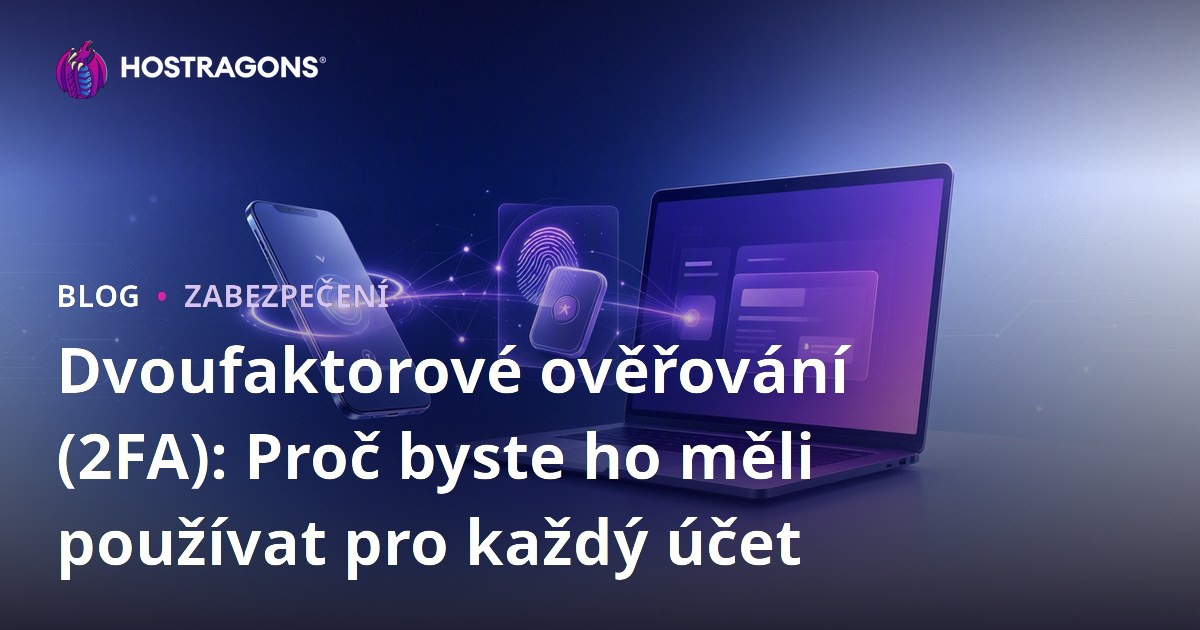 Dvoufaktorové ověřování (2FA): Proč byste ho měli používat pro každý účet