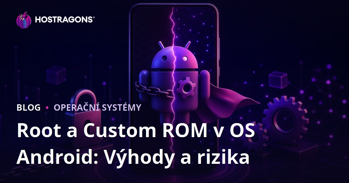 Root a Custom ROM v OS Android: Výhody a rizika