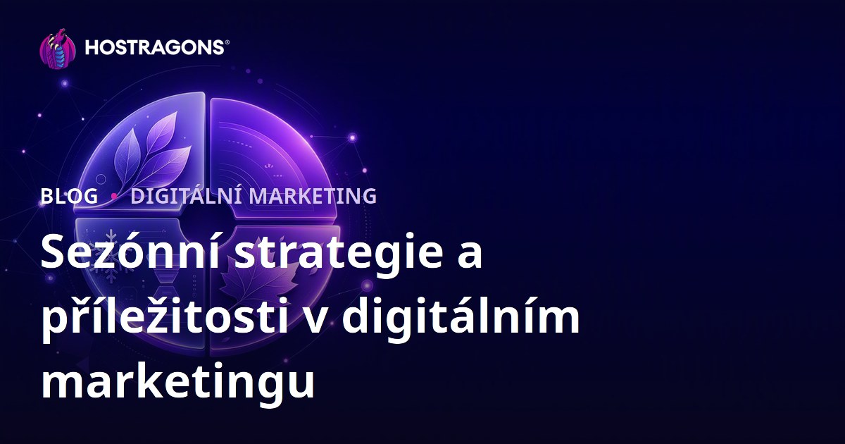 Sezónní strategie a příležitosti v digitálním marketingu