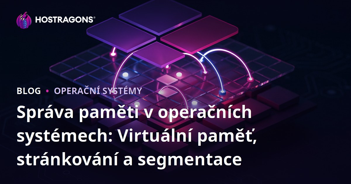 Správa paměti v operačních systémech: Virtuální paměť, stránkování a segmentace