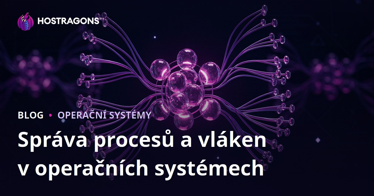 Správa procesů a vláken v operačních systémech