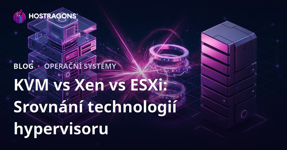 KVM vs Xen vs ESXi: Srovnání technologií hypervisoru