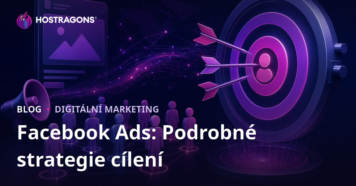 Facebook Ads: Podrobné strategie cílení