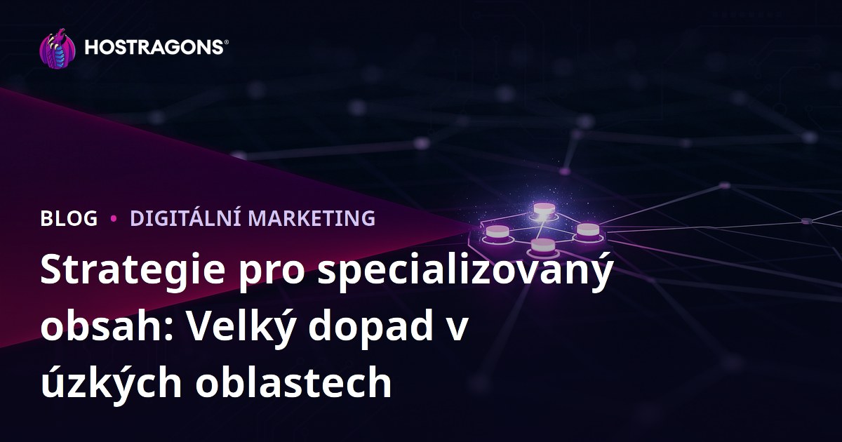 Strategie pro specializovaný obsah: Velký dopad v úzkých oblastech