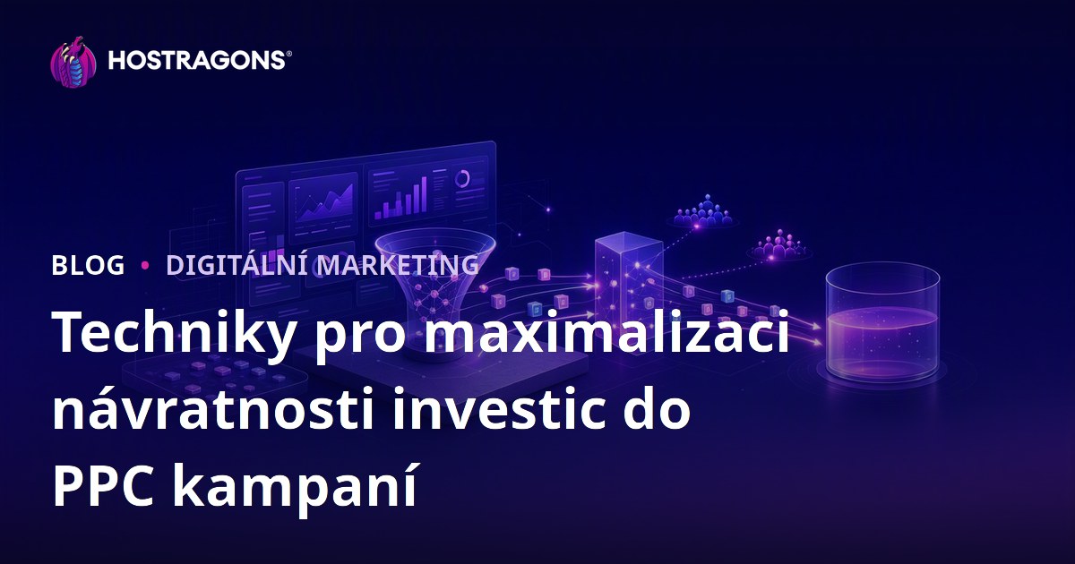 Techniky pro maximalizaci návratnosti investic do PPC kampaní