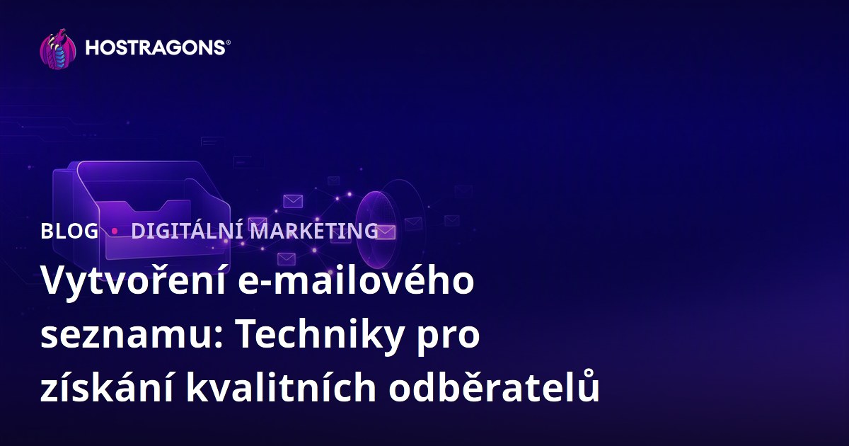 Vytvoření e-mailového seznamu: Techniky pro získání kvalitních odběratelů