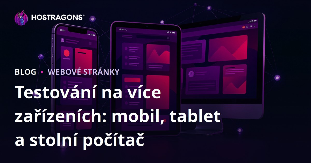 Testování na více zařízeních: mobil, tablet a stolní počítač