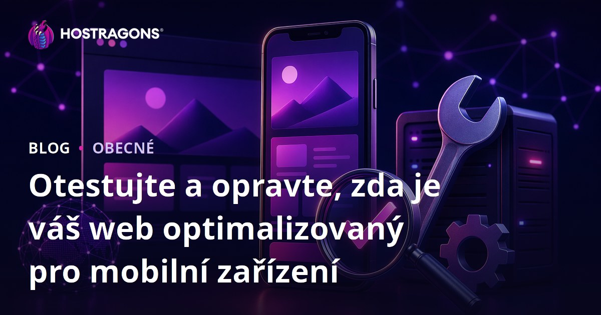Otestujte a opravte, zda je váš web optimalizovaný pro mobilní zařízení