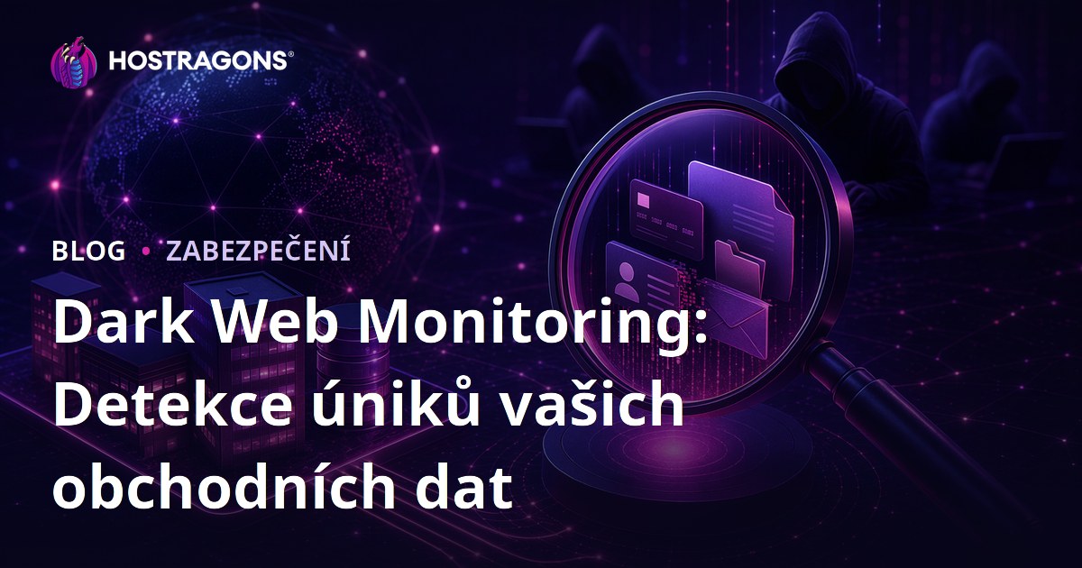 Dark Web Monitoring: Detekce úniků vašich obchodních dat