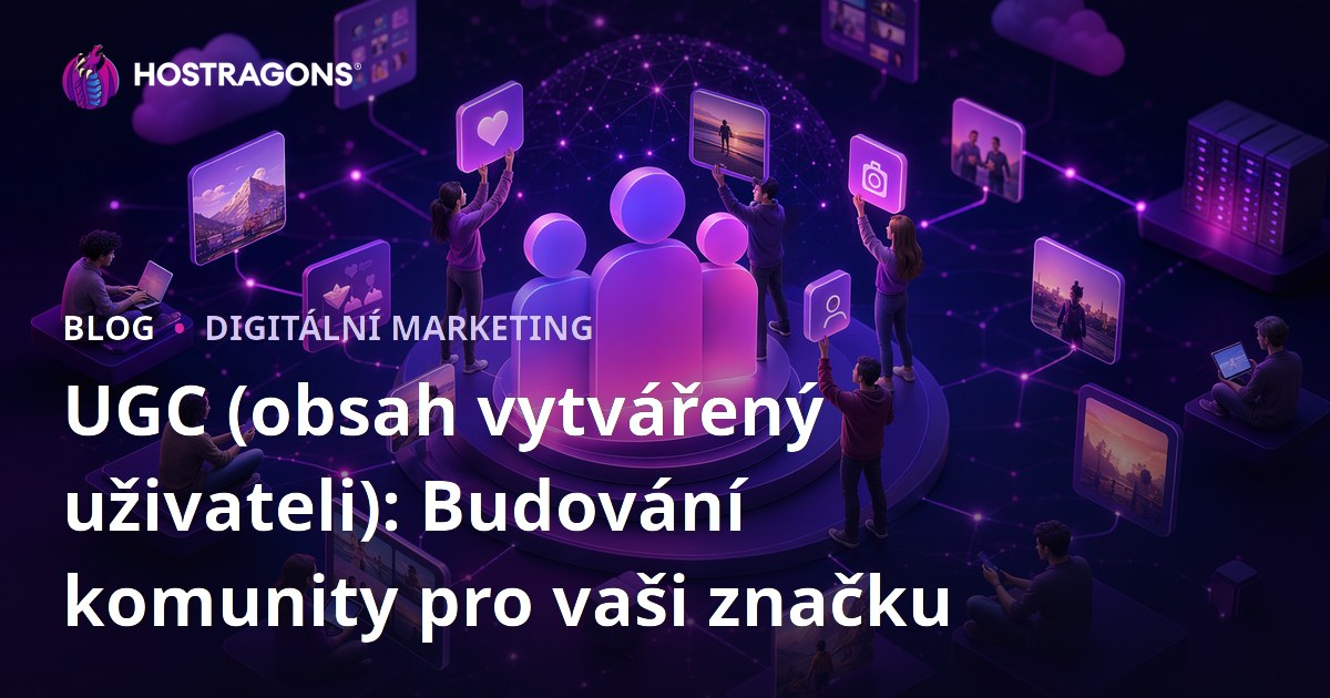 UGC (obsah vytvářený uživateli): Budování komunity pro vaši značku
