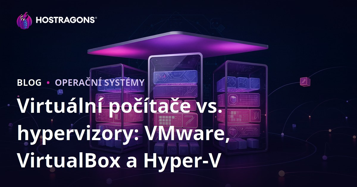 Virtuální počítače vs. hypervizory: VMware, VirtualBox a Hyper-V