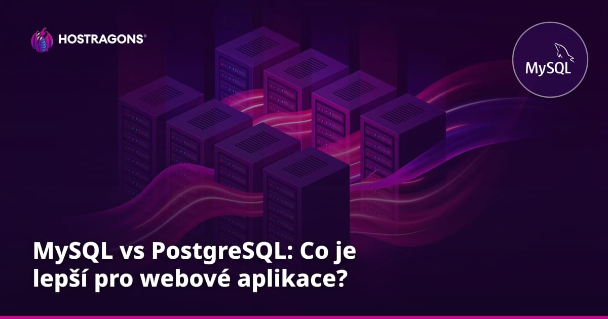 MySQL vs PostgreSQL: Co je lepší pro webové aplikace?